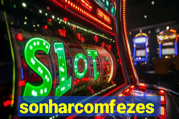 sonharcomfezes