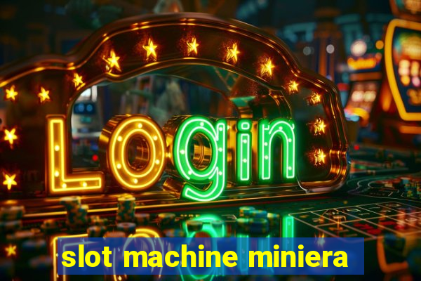 slot machine miniera