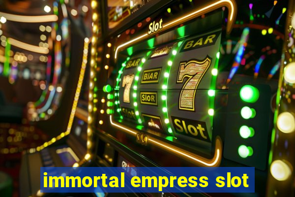 immortal empress slot