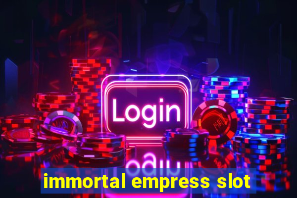 immortal empress slot