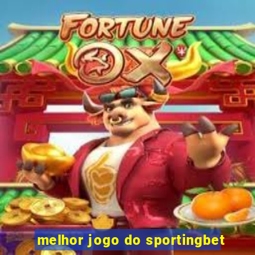 melhor jogo do sportingbet