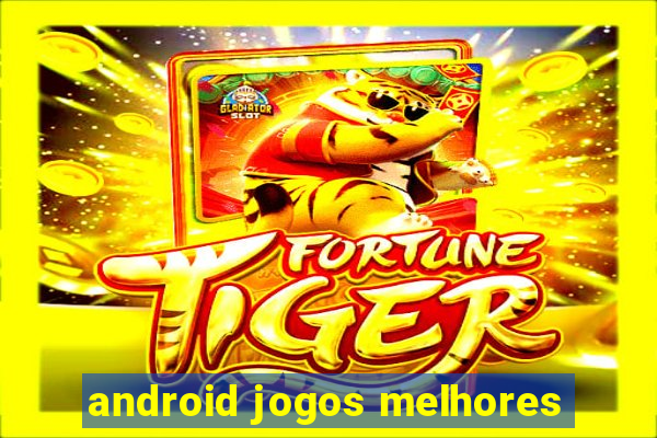 android jogos melhores