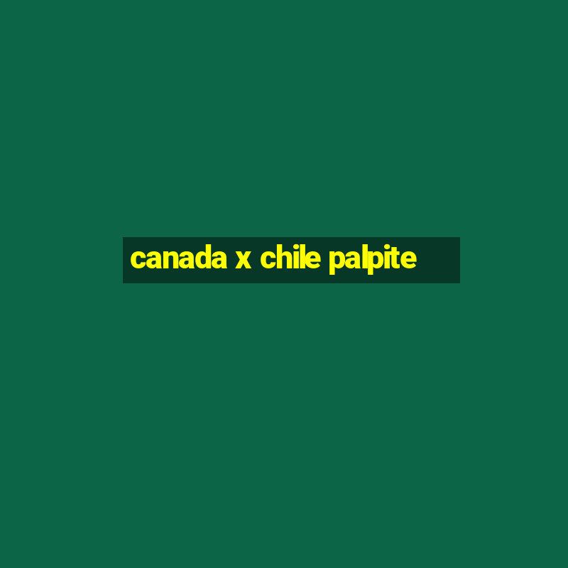 canada x chile palpite