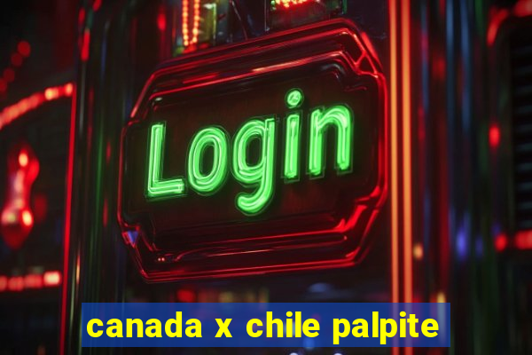 canada x chile palpite