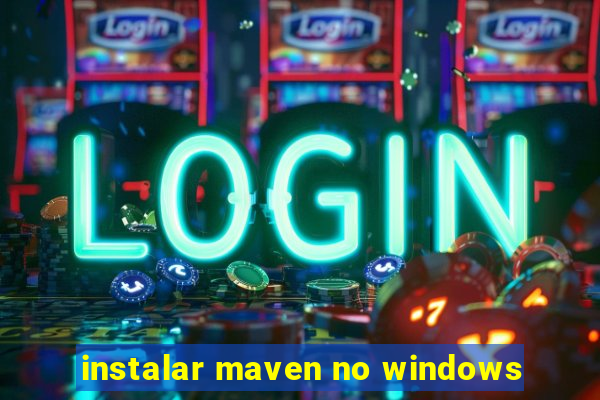 instalar maven no windows