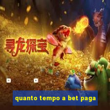 quanto tempo a bet paga