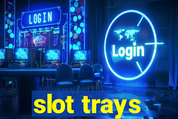 slot trays