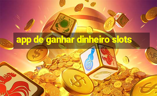 app de ganhar dinheiro slots