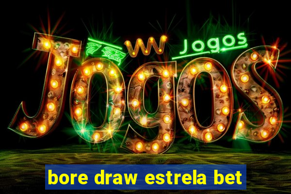 bore draw estrela bet