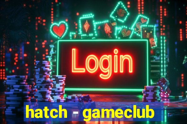 hatch - gameclub