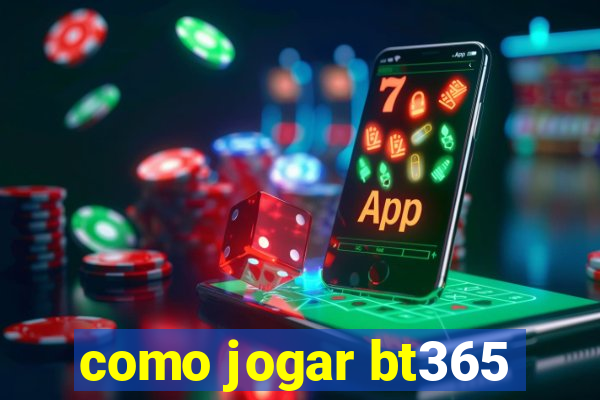 como jogar bt365