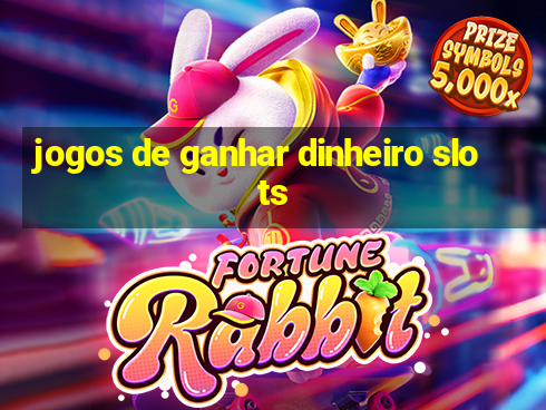 jogos de ganhar dinheiro slots