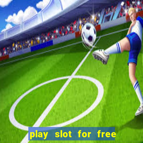 play slot for free no download