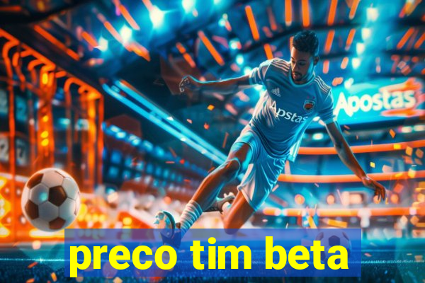 preco tim beta