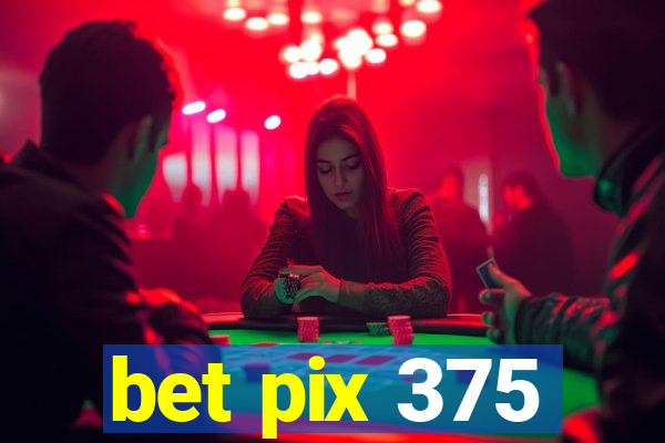 bet pix 375