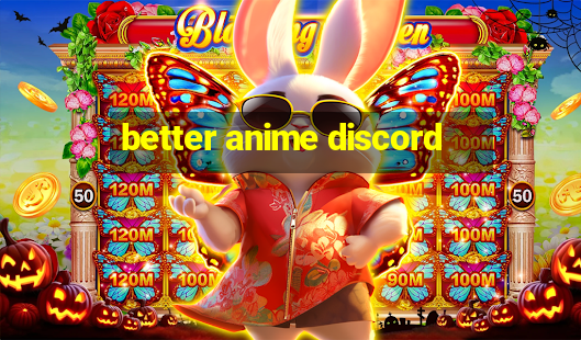 better anime discord