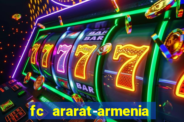 fc ararat-armenia fc noah