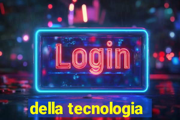 della tecnologia