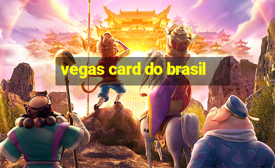 vegas card do brasil