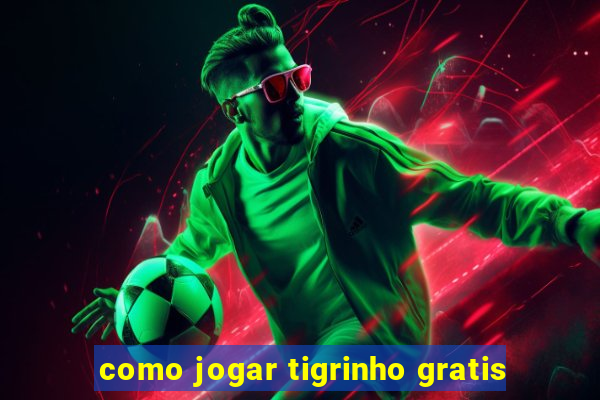 como jogar tigrinho gratis