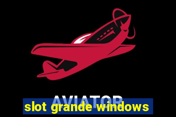 slot grande windows