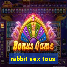 rabbit sex tous