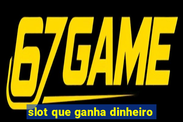 slot que ganha dinheiro