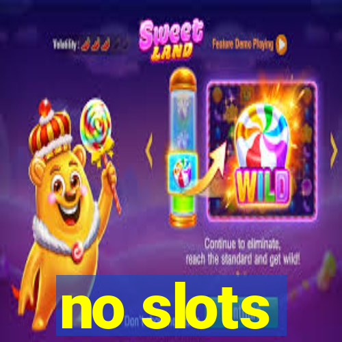 no slots