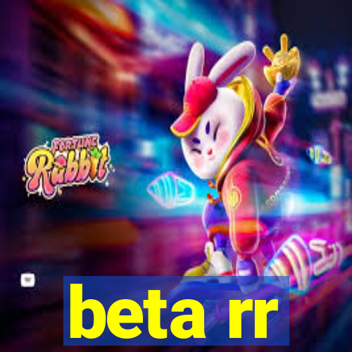 beta rr