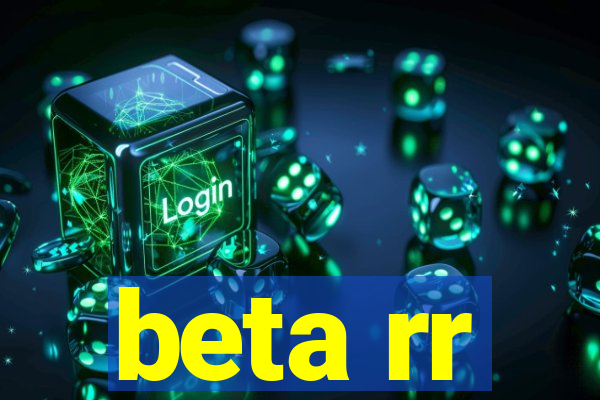 beta rr