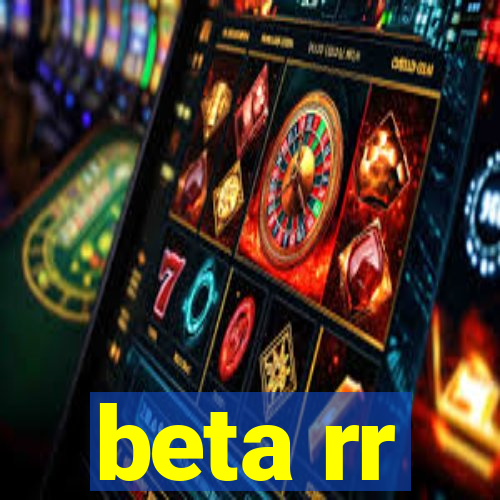 beta rr