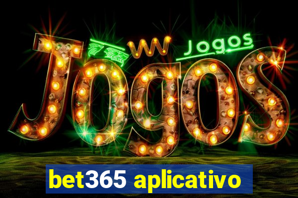 bet365 aplicativo