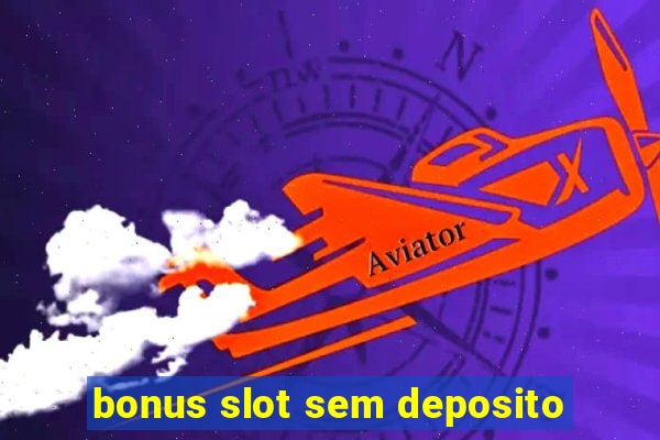 bonus slot sem deposito