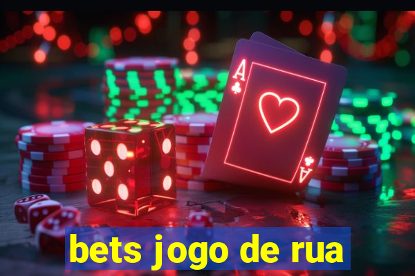 bets jogo de rua