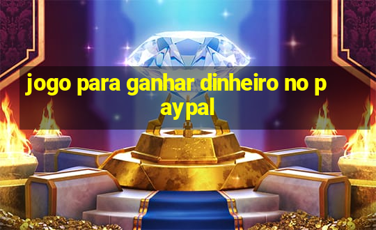 jogo para ganhar dinheiro no paypal