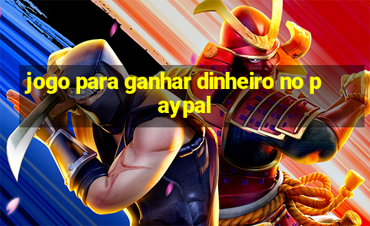 jogo para ganhar dinheiro no paypal