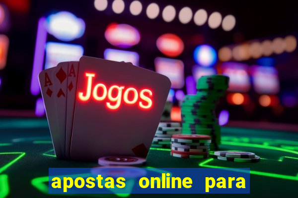 apostas online para ganhar dinheiro