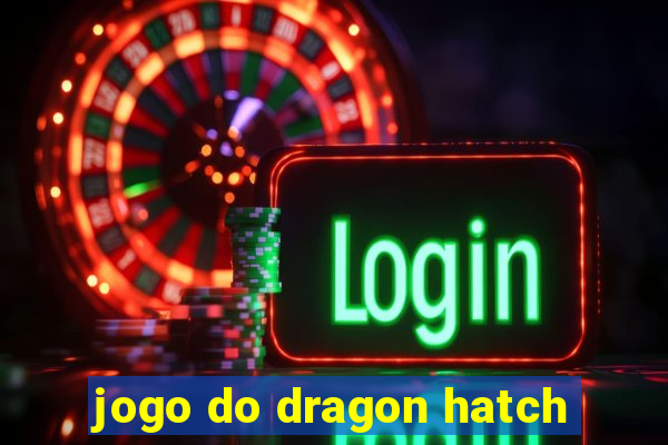 jogo do dragon hatch