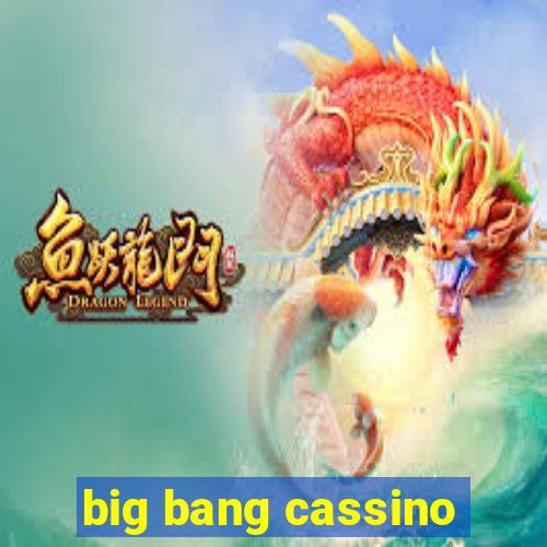 big bang cassino