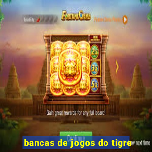 bancas de jogos do tigre