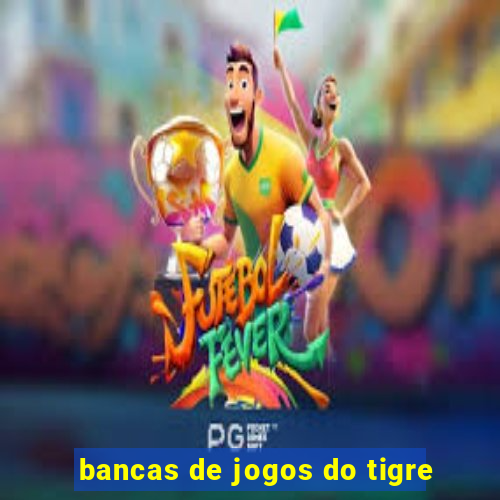 bancas de jogos do tigre