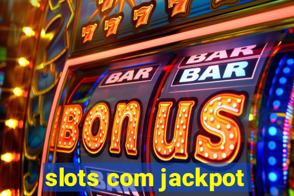 slots com jackpot