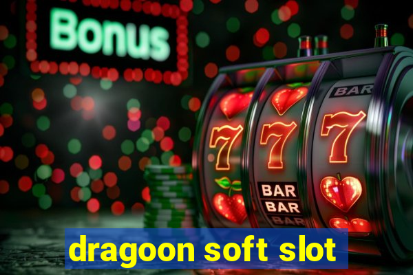 dragoon soft slot