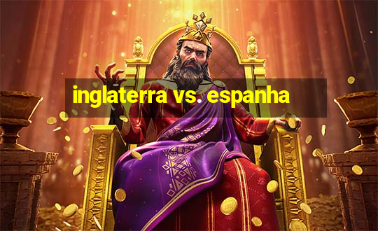 inglaterra vs. espanha