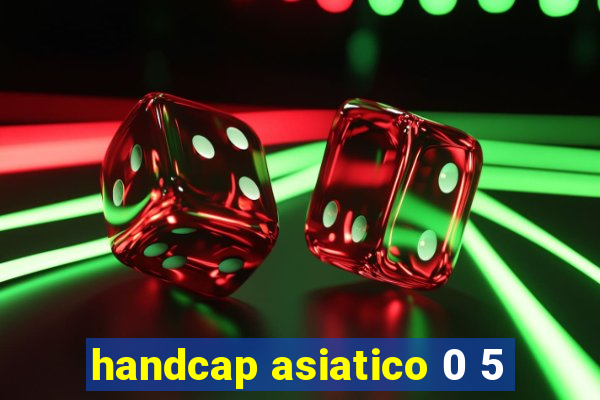 handcap asiatico 0 5