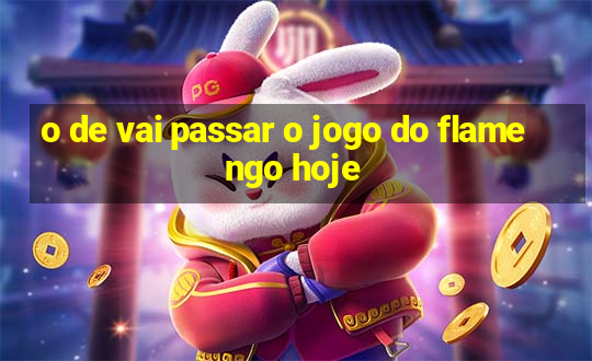 o de vai passar o jogo do flamengo hoje