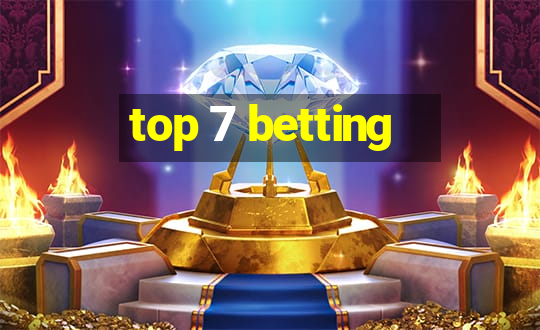 top 7 betting