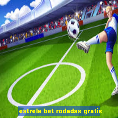 estrela bet rodadas gratis