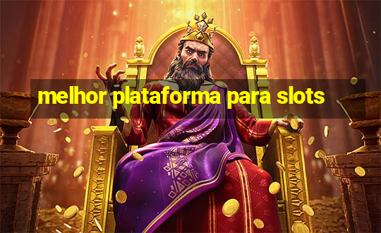 melhor plataforma para slots