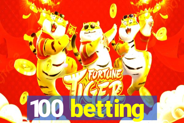 100 betting